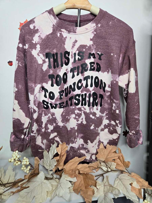 This Is My Too Tired To Function Sweatshirt - Bleached