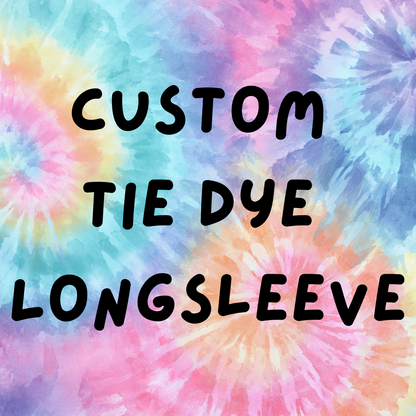 CUSTOM- Tie Dye Long Sleeve