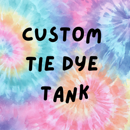 CUSTOM Tie Dye Tank